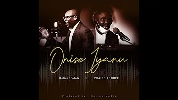 Onise Iyanu - Oluwatosin Falola Feat. Praise Koobee