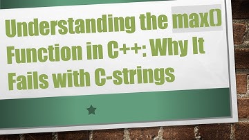 Understanding the max() Function in C+ + : Why It Fails with C-strings