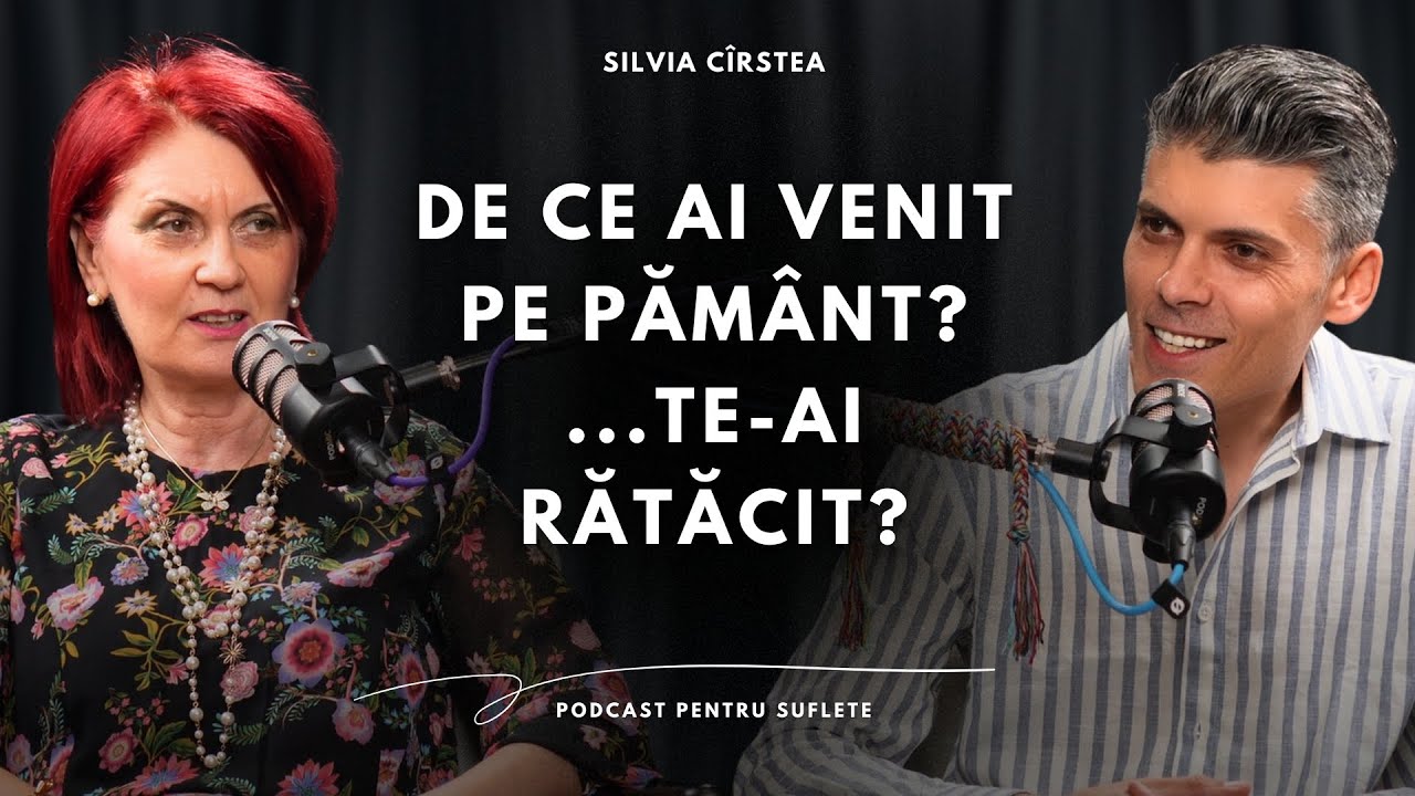 DE CE AI VENIT PE PĂMÂNT? EȘTI PE DRUMUL SUFLETULUI TĂU SAU TE-AI RĂTĂCIT? SILVIA CÎRSTEA PODCAST 78