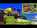 STEEL TRUSS Installation Part 2