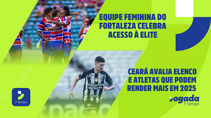 FORTALEZA CELEBRA ACESSO NO FEMININO | CEARÁ AVALIA QUEM PODE RENDER | JOGADA 1º TEMPO 07/07/2025