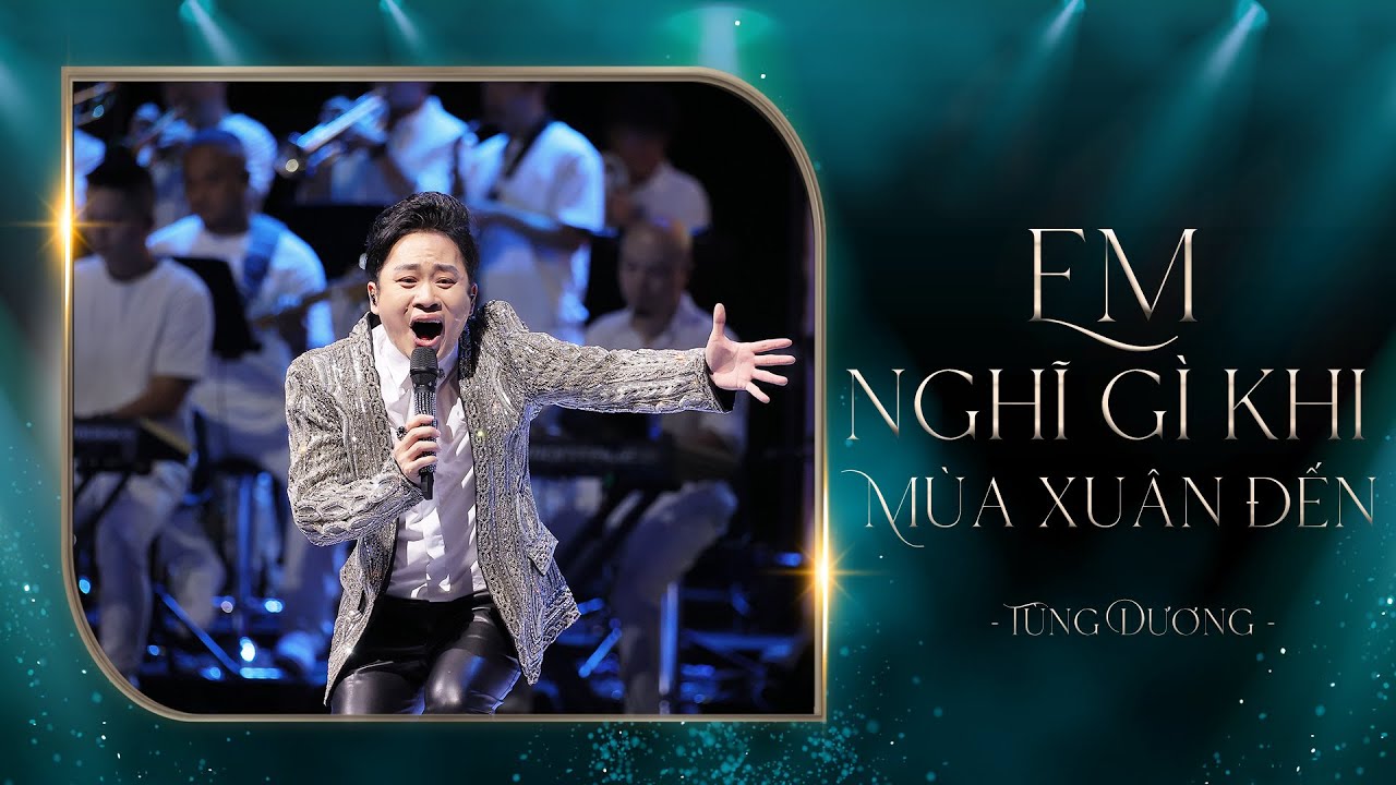 EM NGHĨ GÌ KHI MÙA XUÂN ĐẾN - Tùng Dương (Liveshow Concert 20 Năm Ca Hát)