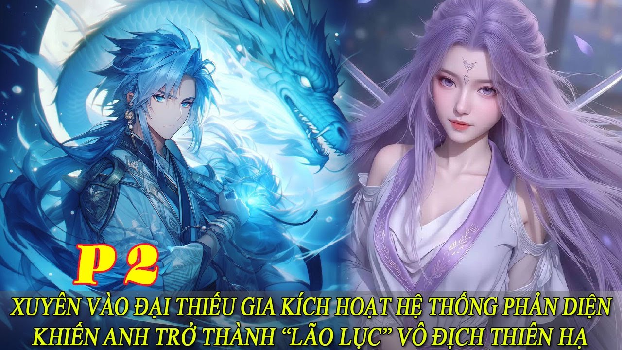 P2 Xuyên Vào Đại Thiếu Gia Kích Hoạt Hệ Thống Phản Diện Khiến Anh Trở Thành Lão Lục Vô Địch Thiên Hạ