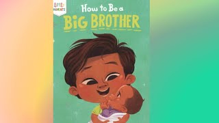 How To Be A Big Brother \ By Little Moments \ Children Book Read Aloud