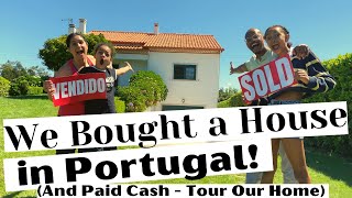 We Retired at 39 to Portugal & Bought Our Dream Home in CASH (See How Much We Paid & Tour Our Home!)