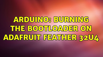 Arduino: Burning the Bootloader on Adafruit Feather 32u4 (2 Solutions!!)
