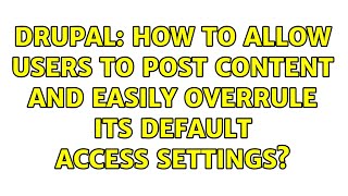 Drupal: How to allow users to post content and easily overrule its default access settings?
