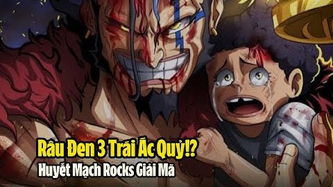 Bí ẩn 3 Trái Ác Quỷ của Râu Đen | Huyết mạch Rocks đã phá vỡ “thiết luật” One Piece như thế nào?