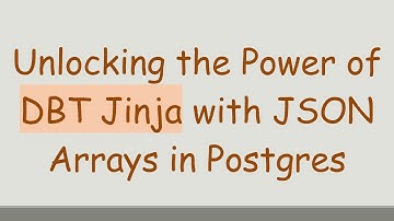 Unlocking the Power of DBT Jinja with JSON Arrays in Postgres