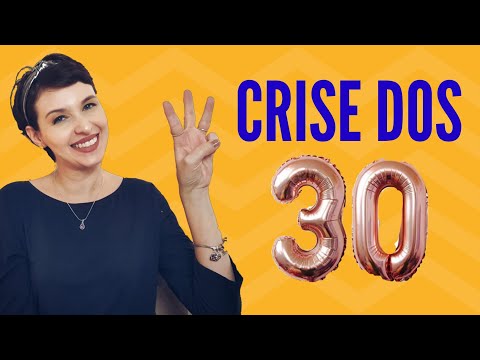 Vídeo: A Crise Dos 30 Anos Nas Mulheres: Como Tirar Proveito Dela