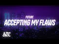 Future - Accepting My Flaws (Lyrics)
