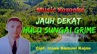 Karaoke Jauh Dekat Hulu Sungai Grime “ Lagu Jauh Dekat Sungai Grime “ { Lirik Sungai Grime }