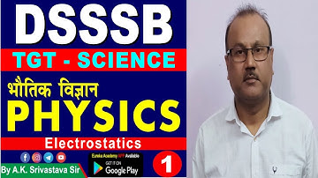DSSSB TGT SCIENCE PHYSICS (Electrostatics) CLASS-1 By A.K Srivastava Sir dsssb up tgt science