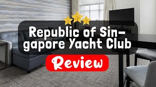 Republic of Singapore Yacht Club Review - Is This Hotel Worth It?