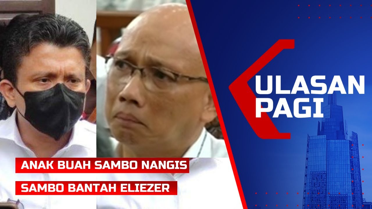 Live Ulasan Pagi - Tangis Anak Buah Sambo, Hingga Sambo Bantah Eliezer Soal Wanita Menangis