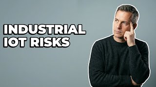 What Risks Should We Evaluate For Industrial IoT Adoption