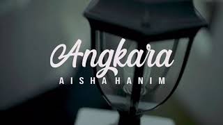 AISHAHANIM -ANGKARA#bukangadisbiasa