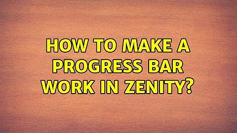 Ubuntu: How to make a progress bar work in Zenity? (2 Solutions!!)