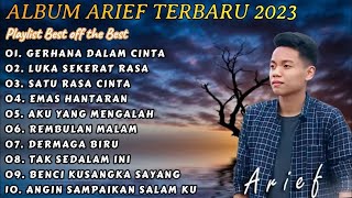 ARIEF FULL ALBUM TERBAIK PALING TERPOPULER  2023  || GERHANA DALAM CINTA - LUKA SEKERAT RASA