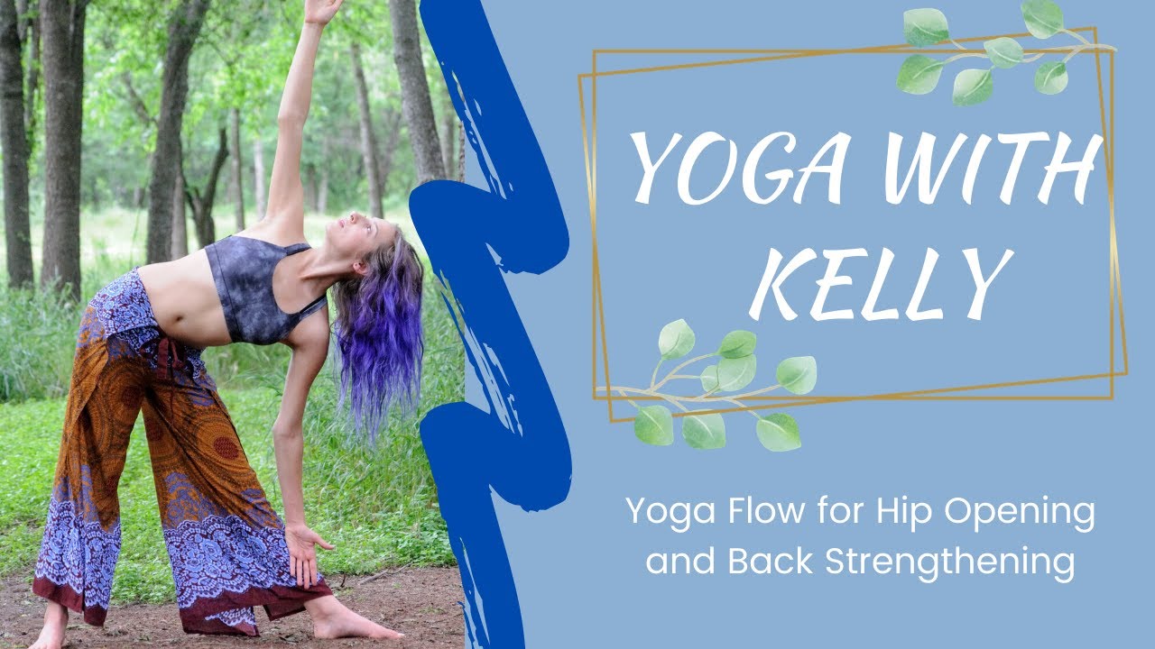 Kelly Ralph Yoga Yoga with Kelly - Hip Openers & Back Strengthening - YouTube