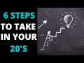 6 STEPS TO TAKE IN YOUR 20&#39;s