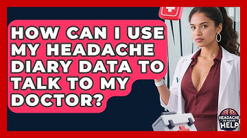 How Can I Use My Headache Diary Data To Talk To My Doctor? - Headache and Migraine Help