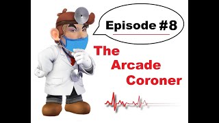 The Arcade Coroner - Episode 8 The Arcade Coroner Episode 7