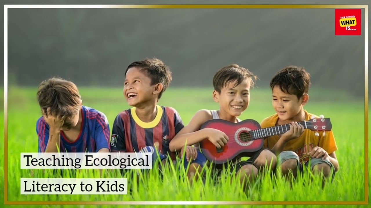What is Ecological Literacy and How to Teach It to Kids?
