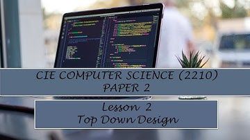 CIE O-Level Computer Science (2210) Paper 2-  Lesson 2 Top-Down Design Approach