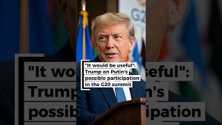 "It would be useful": Trump on Putin's possible participation in the G20 summit