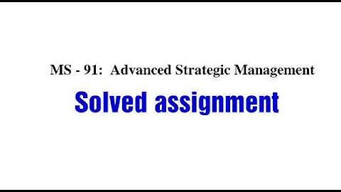 Ignou Ms-91 questions and answers (Advanced Strategic Management)