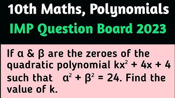 CBSE Class 10 | If α & β zeroes of the polynomial kx² + 4x + 4 | α² + β² = 24 | Find the value of k