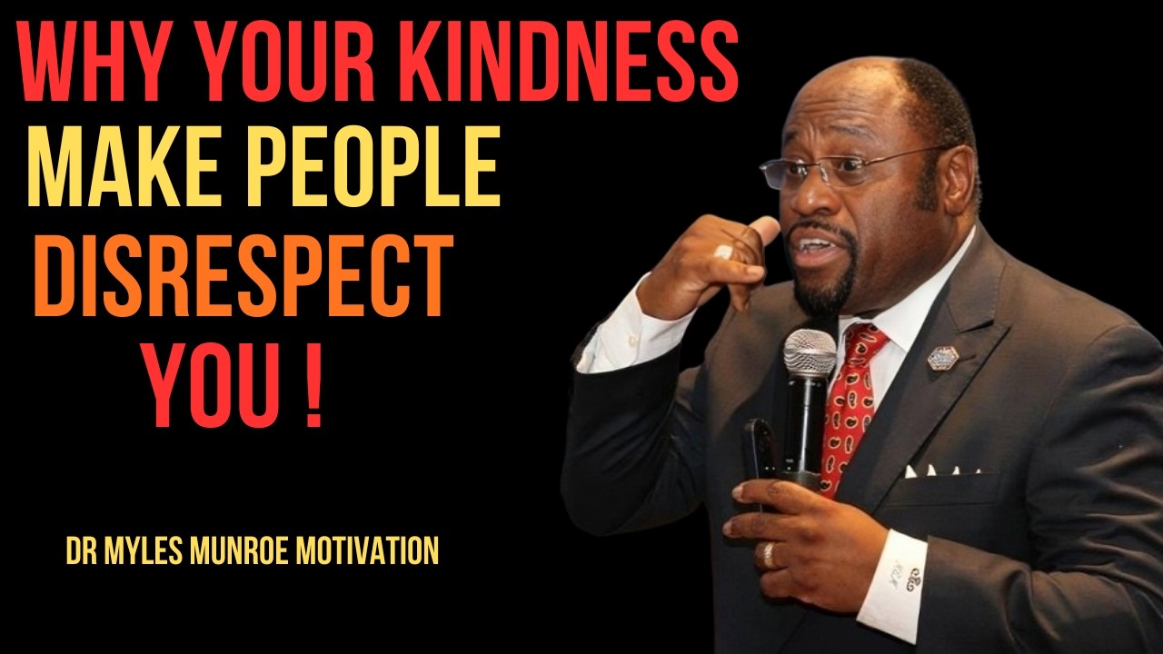 WHY YOUR KINDNESS MAKE PEOPLE DISRESPECT YOU BEST MOTIVATIONAL SPEECH BY DR MYLES MUNROE