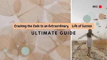 Cracking the Code to an Extraordinary Life of Success | Ultimate Guide