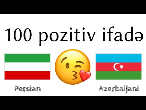 100 pozitiv ifadə +  iltifat - Fars dili + Azərbaycan dili - (dilin daşıyıcısı)