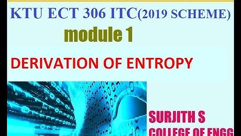 KTU ECT 306 ITC ENTROPY DERIVATION  INFORMATION THEORY & CODING MODULE 1