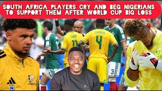 South African Players Cry And Beg Nigerians To Support Them After Losing World Cup Match