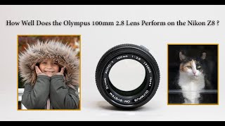 How Well Does the Olympus 100mm 2.8 Lens Perform on the Nikon Z8?