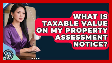 What Is Taxable Value On My Property Assessment Notice? - Property Taxes Uncovered