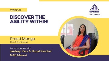Webinar 3 - Discover the ability within by NAB Meerut with Preeti Monda, CEO of Silver Linings