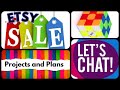 Let's Chat about ETSY SALE, Projects, Plans and more