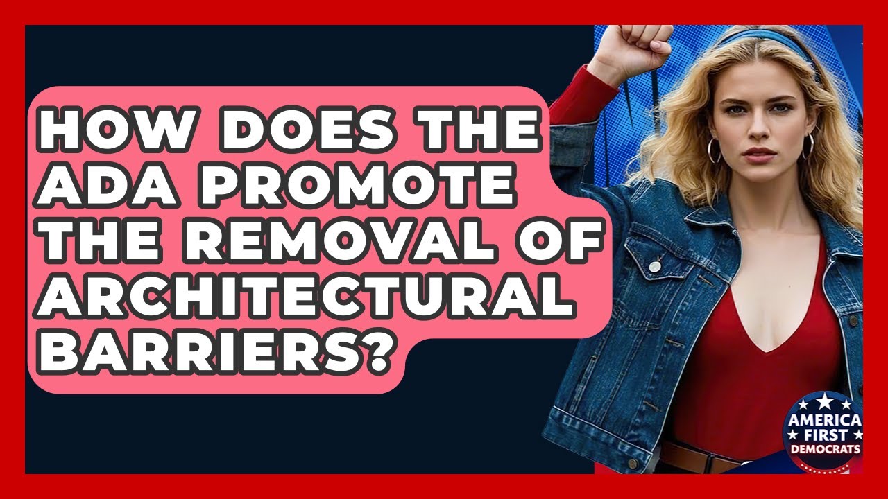 How Does The ADA Promote The Removal Of Architectural Barriers? - America First Democrats