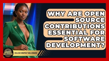 Why Are Open Source Contributions Essential For Software Development? - College Dropout Millionaire