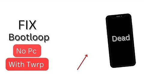 How to Fix Bootloop on Android Device with Twrp