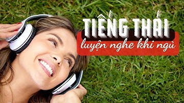 nghe tiếng Thái trước khi ngủ - cảm âm tốt hơn