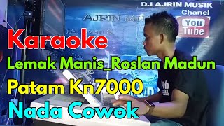 Roslan Madun - Lemak Manis Patam Karo [Karaoke] Kn7000 - Nada Pria   | Ajrin Musik