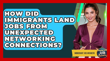 How Did Immigrants Land Jobs From Unexpected Networking Connections? - Immigrant Job Answers