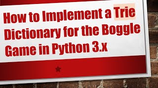 How to Implement a Trie Dictionary for the Boggle Game in Python 3.x