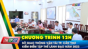 Sở Giao thông Vận tải TP. Cần Thơ kiểm điểm tập thể lãnh đạo năm 2023 | Cần Thơ TV