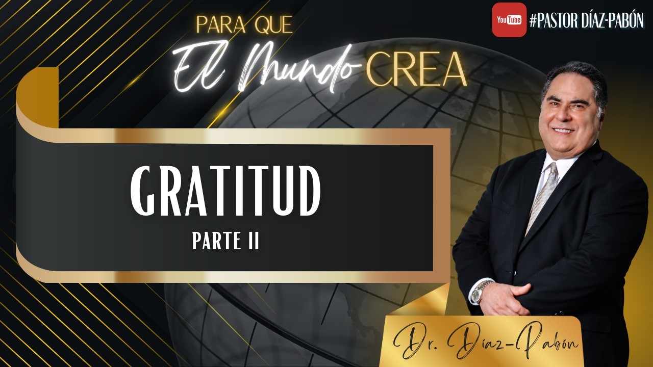 Para Que El Mundo Crea Gratitud Parte 2